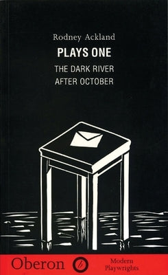 Rodney Ackland: Plays One: The Dark River; After October by Ackland, Rodney