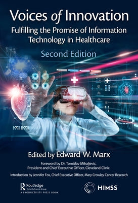 Voices of Innovation: Fulfilling the Promise of Information Technology in Healthcare by Marx, Edward W.