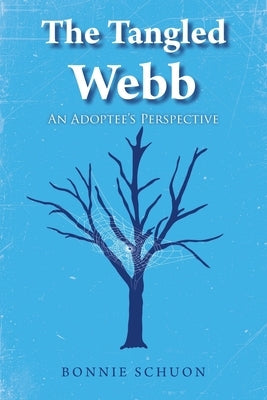 The Tangled Webb: An Adoptee's Perspective by Schuon, Bonnie