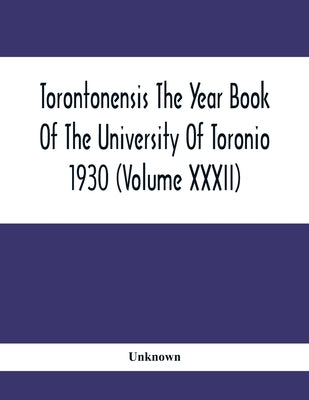 Torontonensis The Year Book Of The University Of Toronio 1930 ( volume XXXII) by Unknown