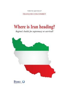Where is Iran heading?: Regime's battle for supremacy or survival? by Bulorchi, Reza