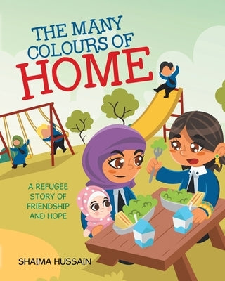 The Many Colours of Home: A Refugee Story of Friendship and Hope by Hussain, Shaima