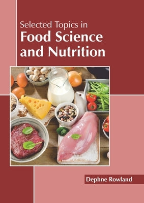 Selected Topics in Food Science and Nutrition by Rowland, Dephne