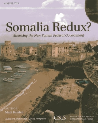 Somalia Redux?: Assessing the New Somali Federal Government by Bryden, Matt