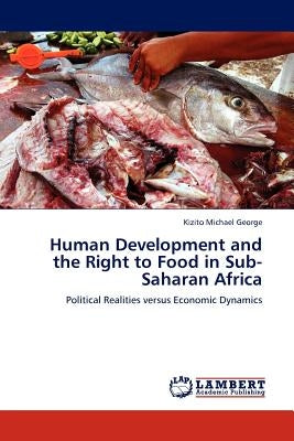 Human Development and the Right to Food in Sub-Saharan Africa by Michael George, Kizito