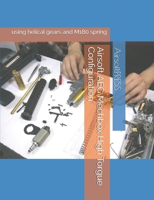 Airsoft AEG Mechbox High Torgue Configuration: using helical gears and M180 spring by Yu, Chak Tin