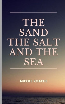 The sand the salt and the sea by Roache, Nicole