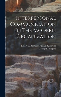Interpersonal Communication In The Modern Organization by Howell, Ernest G. Bormann William S.