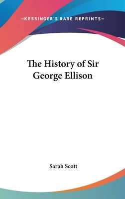 The History of Sir George Ellison by Scott, Sarah