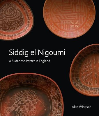 Siddig El Nigoumi: A Sudanese Potter in England by Windsor, Alan