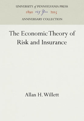 The Economic Theory of Risk and Insurance by Willett, Allan H.