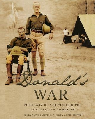 Donald's War: The Diary of a Settler in the East Africa Campaign by Seth-Smith, Julia