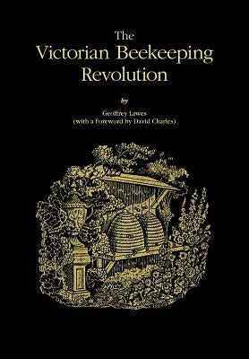 The Victorian Beekeeping Revolution by Lawes, Geoffery