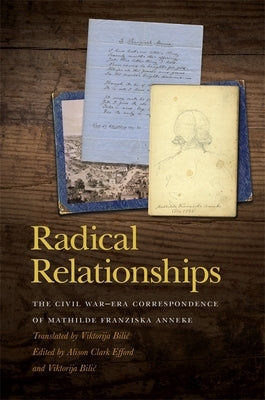 Radical Relationships: The Civil War-Era Correspondence of Mathilde Franziska Anneke by Efford, Alison Clark