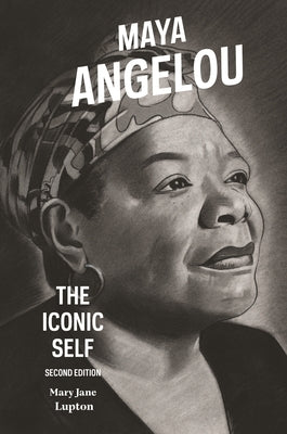 Maya Angelou: The Iconic Self by Lupton, Mary Jane