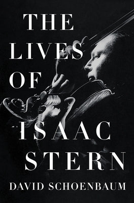 The Lives of Isaac Stern by Schoenbaum, David
