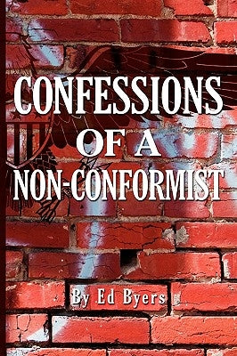 Confessions of a Non-Conformist by Byers, Edward H.