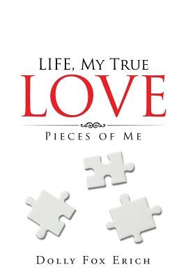 LIFE, My True Love: Pieces of Me by Erich, Dolly Fox