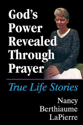 God's Power Revealed Through Prayer: True Life Stories by Lapierre, Nancy Berthiaume