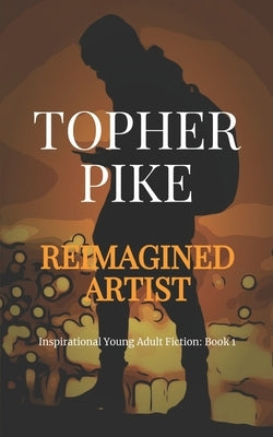 Reimagined Artist: Finding God in Darkness by Pike, Topher