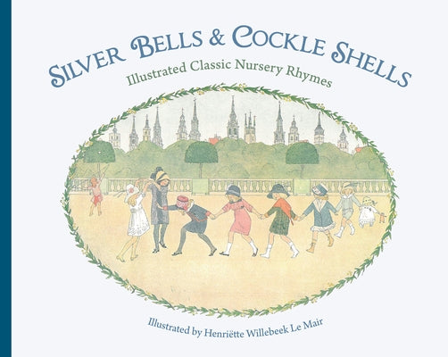 Silver Bells and Cockle Shells: Illustrated Classic Nursery Rhymes by Willebeek Le Mair, Henriëtte