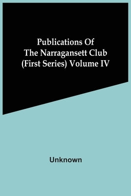 Publications Of The Narragansett Club (First Series) Volume Iv by Unknown