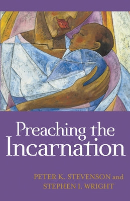 Preaching the Incarnation by Stevenson, Peter K.