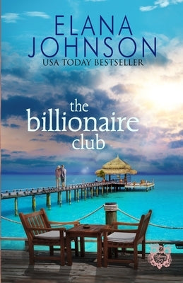The Billionaire Club: Clean Beach Billionaire Romance by Johnson, Elana
