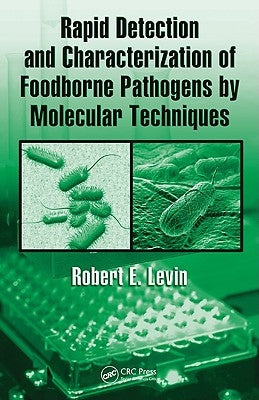 Rapid Detection and Characterization of Foodborne Pathogens by Molecular Techniques by Levin, Robert E.