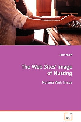 The Web Sites' Image of Nursing by Kasoff, Janet