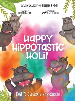 Happy Hippotastic Holi!: How to Celebrate with Consent by Sugandh, Geshu