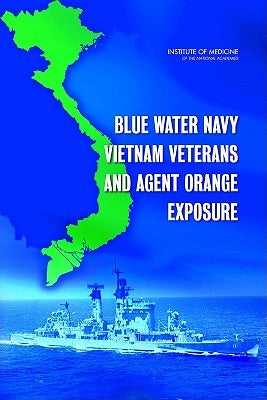 Blue Water Navy Vietnam Veterans and Agent Orange Exposure by Institute of Medicine