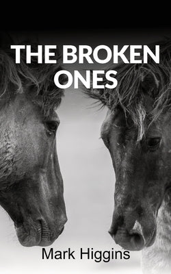 The Broken Ones by Higgins, Mark