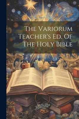 The Variorum Teacher's Ed. Of The Holy Bible by Anonymous