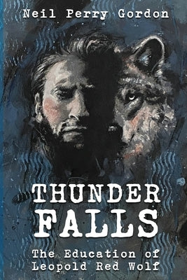 Thunder Falls: The Education of Leopold Red Wolf by Gordon, Neil Perry