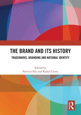 The Brand and Its History: Trademarks, Branding and National Identity by S疂z, Patricio