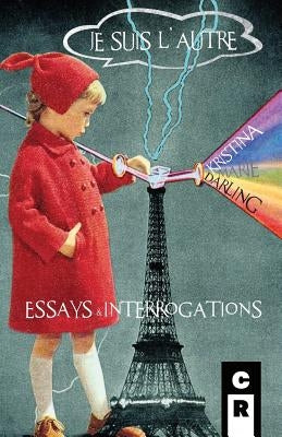 Je Suis l'Autre: Essays & Interrogations by Darling, Kristina Marie