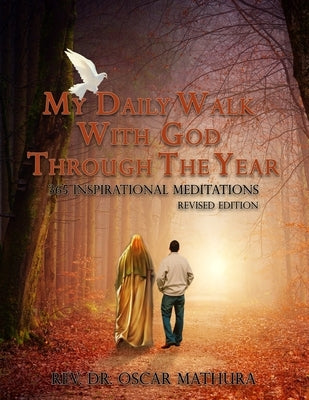 My Daily Walk with God Through the Year 365 Inspirational Meditations Revised Edition by Mathura, Oscar