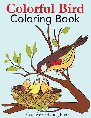 Colorful Bird Coloring Book: Adult Coloring Book of Wild Birds in Natural Settings by Creative Coloring