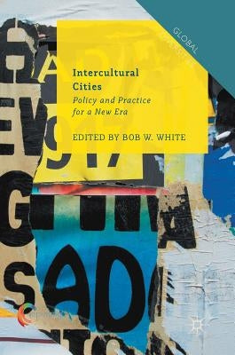 Intercultural Cities: Policy and Practice for a New Era by White, Bob W.