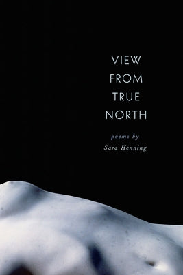 View from True North by Henning, Sara