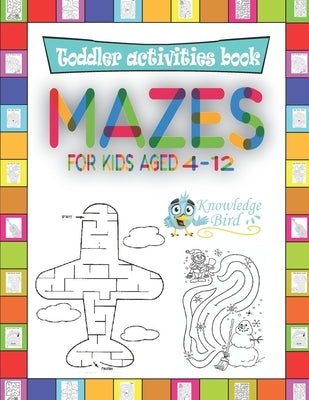 MAZES For Kids Aged 4-12: An Amazing Maze Activity Book For Kids 4-12 years old. (Easy and Medium). by Publishing, Knowledgebird