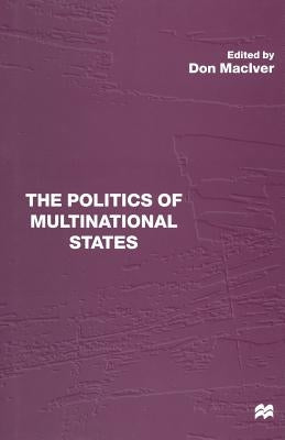 The Politics of Multinational States by Maciver, Don
