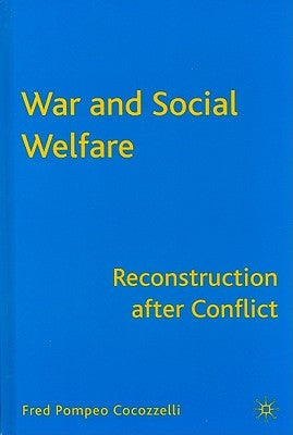 War and Social Welfare: Reconstruction After Conflict by Cocozzelli, F.