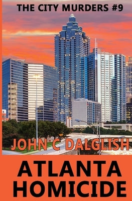 Atlanta Homicide by Dalglish, John C.