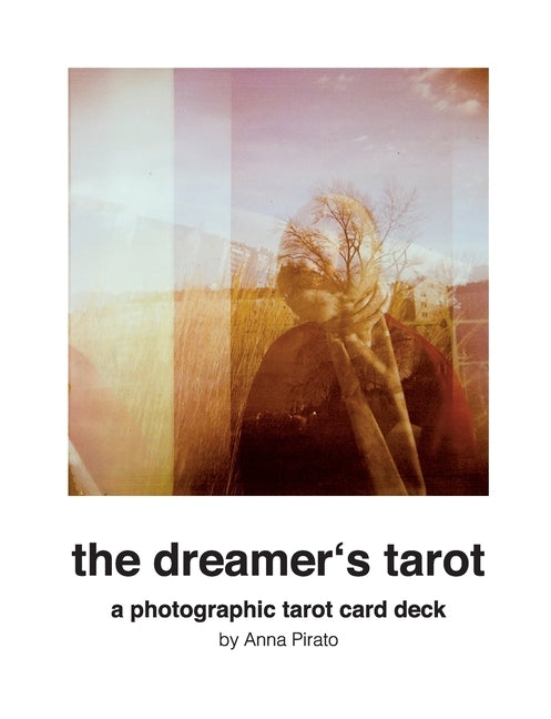 The dreamer's tarot: a photographic tarot card deck by Pirato, Anna
