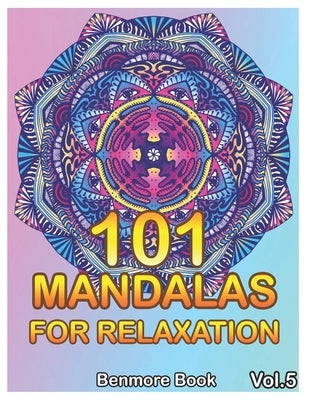 101 Mandalas For Relaxation: Big Mandala Coloring Book for Adults 101 Images Stress Management Coloring Book For Relaxation, Meditation, Happiness by Book, Benmore