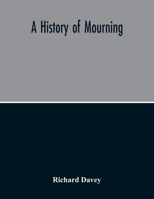 A History Of Mourning by Davey, Richard