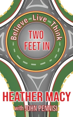 Believe, Live, Think: Two Feet In by Pennisi, John