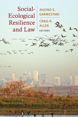 Social-Ecological Resilience and Law by Garmestani, Ahjond